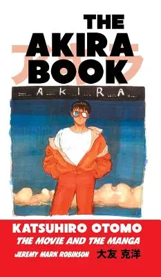 Das Akira-Buch: Katsuhiro Otomo: Der Film und der Manga - The Akira Book: Katsuhiro Otomo: The Movie and the Manga