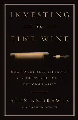 Investieren in feinen Wein: Wie man den köstlichsten Vermögenswert der Welt kauft, verkauft und davon profitiert - Investing In Fine Wine: How to Buy, Sell, and Profit from the World's Most Delicious Asset