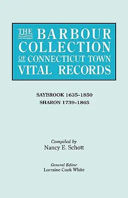 Die Barbour-Sammlung von Connecticut Town Vital Records. Band 38: Saybrook 1635-1850, Sharon 1739-1865 - The Barbour Collection of Connecticut Town Vital Records. Volume 38: Saybrook 1635-1850, Sharon 1739-1865