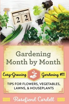 Gartenarbeit Monat für Monat: Tipps für Blumen, Gemüse, Rasen und Zimmerpflanzen - Gardening Month by Month: Tips for Flowers, Vegetables, Lawns, and Houseplants