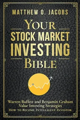 Ihre Bibel für Aktienmarktinvestitionen: Warren Buffett und Benjamin Graham - Wertorientierte Anlagestrategien - Wie Sie ein intelligenter Anleger werden - Your Stock Market Investing Bible: Warren Buffett and Benjamin Graham Value Investing Strategies How to Become Intelligent Investor