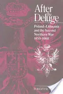 Nach der Sintflut: Polen-Litauen und der Zweite Nordische Krieg, 1655 1660 - After the Deluge: Poland-Lithuania and the Second Northern War, 1655 1660