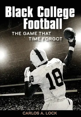 Schwarzer College-Fußball: Das Spiel, das die Zeit vergaß - Black College Football: The Game That Time Forgot