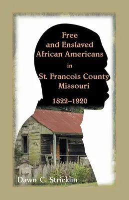 Freie und versklavte Afroamerikaner in St. Francois County, Missouri, 1822-1920 - Free and Enslaved African Americans in St. Francois County, Missouri, 1822-1920