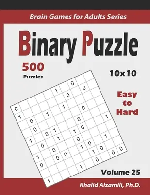 Binäres Puzzle: 500 leichte bis schwere (10x10): : Halten Sie Ihr Gehirn jung - Binary Puzzle: 500 Easy to Hard (10x10): : Keep Your Brain Young