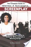 Der komplette Leitfaden zum Schreiben eines erfolgreichen Drehbuchs: Alles, was Sie wissen müssen, um ein erfolgreiches Drehbuch zu schreiben und zu verkaufen - The Complete Guide to Writing a Successful Screenplay: Everything You Need to Know to Write and Sell a Winning Script