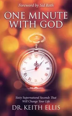 Eine Minute mit Gott: Sechzig übernatürliche Sekunden, die Ihr Leben verändern werden - One Minute with God: Sixty Supernatural Seconds That Will Change Your Life