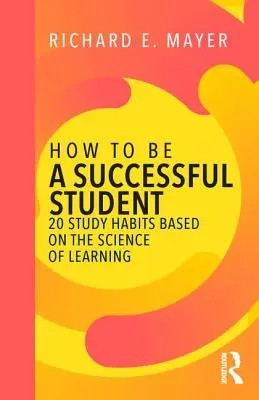 Wie man ein erfolgreicher Student wird: 20 Lerngewohnheiten, die auf der Wissenschaft des Lernens basieren - How to Be a Successful Student: 20 Study Habits Based on the Science of Learning