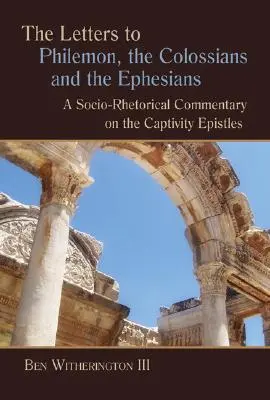 Briefe an Philemon, die Kolosser und die Epheser: Ein sozio-rhetorischer Kommentar zu den Gefangenschaftsbriefen - Letters to Philemon, the Colossians, and the Ephesians: A Socio-Rhetorical Commentary on the Captivity Epistles