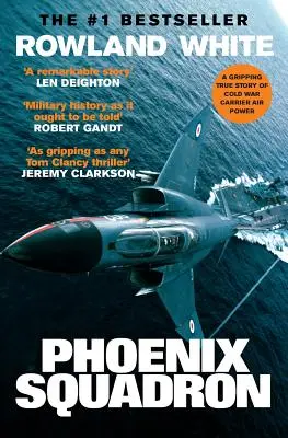 Phoenix-Staffel: Eine hochaktuelle, wahre Geschichte über schnelle Jets, große Decks und Top-Kanonen - Phoenix Squadron: A Hi-Octane True Story of Fast Jets, Big Decks and Top Guns