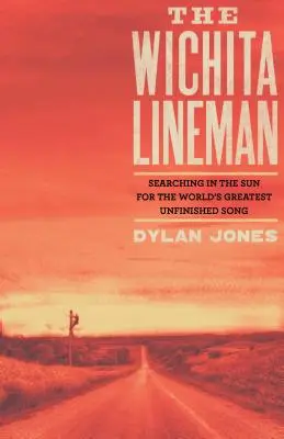 Wichita Lineman: Auf der Suche nach dem größten unvollendeten Lied der Welt unter der Sonne - Wichita Lineman: Searching in the Sun for the World's Greatest Unfinished Song