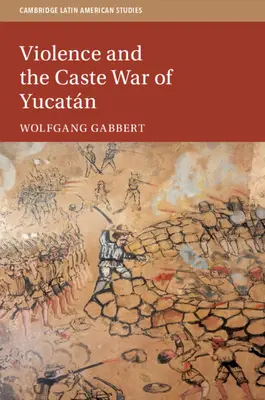 Gewalt und der Kastenkrieg von Yucatn - Violence and the Caste War of Yucatn