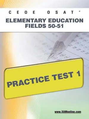 Ceoe Osat Elementary Education Fields 50-51 Praxistest 1 - Ceoe Osat Elementary Education Fields 50-51 Practice Test 1