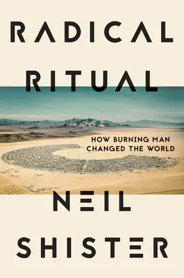 Radikale Rituale: Wie Burning Man die Welt veränderte - Radical Ritual: How Burning Man Changed the World