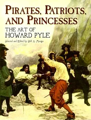 Piraten, Patrioten und Prinzessinnen: Die Kunst von Howard Pyle - Pirates, Patriots, and Princesses: The Art of Howard Pyle