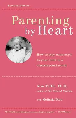 Elternschaft mit Herz: Wie Sie in einer entkoppelten Welt mit Ihrem Kind verbunden bleiben - Parenting by Heart: How to Stay Connected to Your Child in a Disconnected World