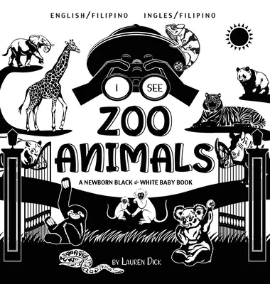Ich sehe Zootiere: Zweisprachig (Englisch / Filipino) (Ingles / Filipino) Ein schwarz-weißes Babybuch für Neugeborene - I See Zoo Animals: Bilingual (English / Filipino) (Ingles / Filipino) A Newborn Black & White Baby Book