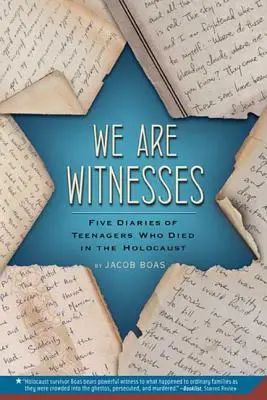 Wir sind Zeugen: Fünf Tagebücher von Teenagern, die im Holocaust starben - We Are Witnesses: Five Diaries of Teenagers Who Died in the Holocaust