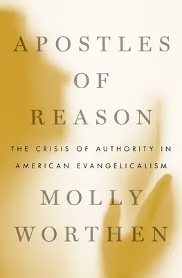 Apostel der Vernunft: Die Krise der Autorität im amerikanischen Evangelikalismus - Apostles of Reason: The Crisis of Authority in American Evangelicalism