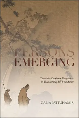 Auftauchende Personen: Drei neokonfuzianische Perspektiven zur Überwindung von Selbstgrenzen - Persons Emerging: Three Neo-Confucian Perspectives on Transcending Self-Boundaries