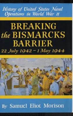 Die Durchbrechung der Bismark-Schranke: Band 6: Juli 1942-Mai 1944 - Breaking the Bismarks Barrier: Volume 6: July 1942-May 1944