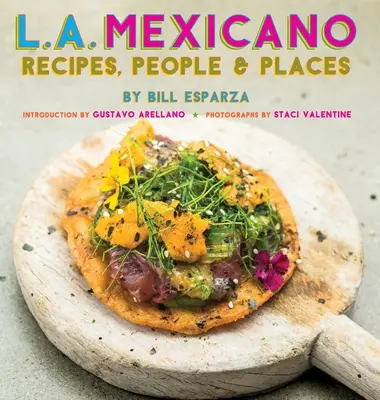 L.A. Mexicano: Rezepte, Menschen und Orte - L.A. Mexicano: Recipes, People & Places
