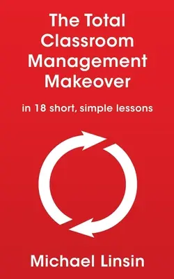 The Total Classroom Management Makeover: in 18 kurzen, einfachen Lektionen - The Total Classroom Management Makeover: in 18 short, simple lessons