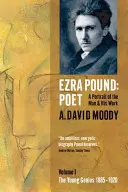 Ezra Pound: Poet: Band I: Das junge Genie 1885-1920 - Ezra Pound: Poet: Volume I: The Young Genius 1885-1920