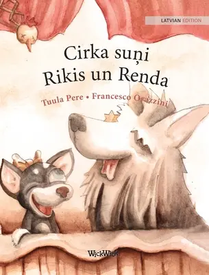Cirka suņi Rikis un Renda: Die lettische Ausgabe der Zirkushunde Roscoe und Rolly - Cirka suņi Rikis un Renda: Latvian Edition of Circus Dogs Roscoe and Rolly