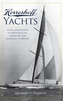 Herreshoff-Jachten: Sieben Generationen von Industriellen, Erfindern und Erfindungsgeist in Bristol - Herreshoff Yachts: Seven Generations of Industrialists, Inventors and Ingenuity in Bristol