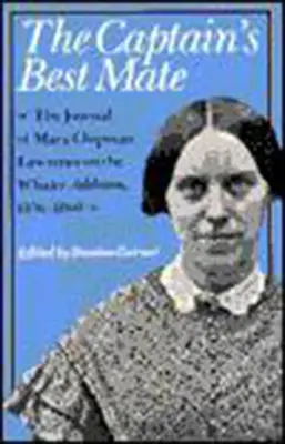 Der beste Steuermann des Kapitäns: Das Tagebuch von Mary Chipman Lawrence auf dem Walfänger Addison, 1856-1860 - The Captain's Best Mate: The Journal of Mary Chipman Lawrence on the Whaler Addison, 1856-1860