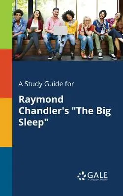 Ein Studienführer für Raymond Chandlers The Big Sleep - A Study Guide for Raymond Chandler's The Big Sleep