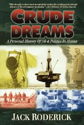 Rohe Träume: Eine persönliche Geschichte von Öl und Politik in Alaska - Crude Dreams: A Personal History of Oil and Politics in Alaska