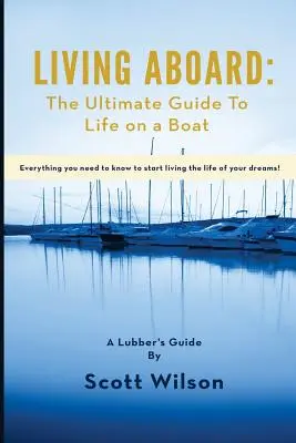 Leben an Bord: Der ultimative Leitfaden für das Leben auf einem Boot - Living Aboard: The Ultimate Guide to Life on a Boat