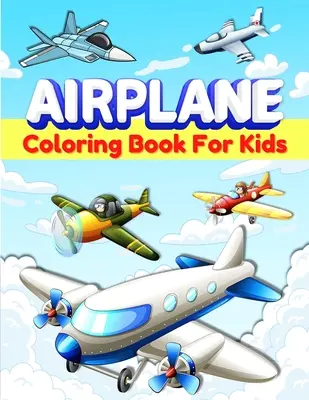 Flugzeuge Malbuch für Kinder: Lustige Flugzeug-Malvorlagen für Kinder, Jungen und Mädchen im Alter von 2-4, 3-5, 4-8. Große Flugzeug Geschenke für Kinder und Kleinkinder - Airplanes Coloring Book For Kids: Fun Airplane Coloring Pages for Kids, Boys and Girls Ages 2-4, 3-5, 4-8. Great Airplane Gifts for Children And Toddl