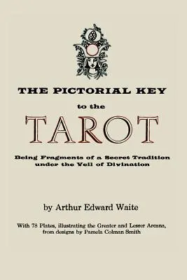 Der bildliche Schlüssel zum Tarot: Fragmente einer geheimen Tradition unter dem Schleier der Weissagung. Illustriert mit 78 Tarotkarten - The Pictorial Key to the Tarot: Being Fragments of a Secret Tradition Under the Veil of Divination. Illustrated with 78 Tarot Cards