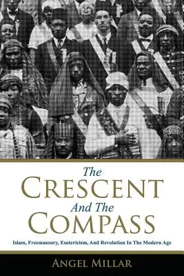 Der Halbmond und der Kompass: Islam, Freimaurerei, Esoterik und Revolution in der Neuzeit - The Crescent and the Compass: Islam, Freemasonry, Esotericism and Revolution in the Modern Age