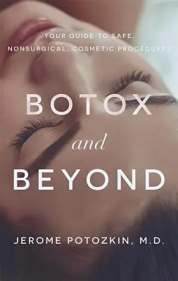 Botox und mehr: Ihr Leitfaden für sichere, nicht-chirurgische, kosmetische Eingriffe - Botox and Beyond: Your Guide to Safe, Nonsurgical, Cosmetic Procedures