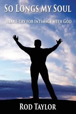 So sehnt sich meine Seele: Herzensschrei nach Intimität mit Gott - So Longs My Soul: Heart-cry for Intimacy with God