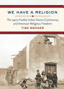 Wir haben eine Religion: Die Pueblo-Indianer-Tanz-Kontroverse der 1920er Jahre und die amerikanische Religionsfreiheit - We Have a Religion: The 1920s Pueblo Indian Dance Controversy and American Religious Freedom