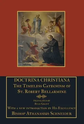 Doctrina Christiana: Der zeitlose Katechismus des hl. Robert Bellarmine - Doctrina Christiana: The Timeless Catechism of St. Robert Bellarmine