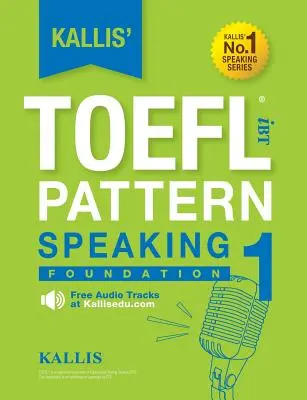 Kallis' TOEFL iBT-Muster Sprechen 1: Grundlage - Kallis' TOEFL iBT Pattern Speaking 1: Foundation