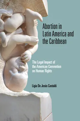 Schwangerschaftsabbruch in Lateinamerika und der Karibik: Die rechtlichen Auswirkungen der Amerikanischen Menschenrechtskonvention - Abortion in Latin America and the Caribbean: The Legal Impact of the American Convention on Human Rights