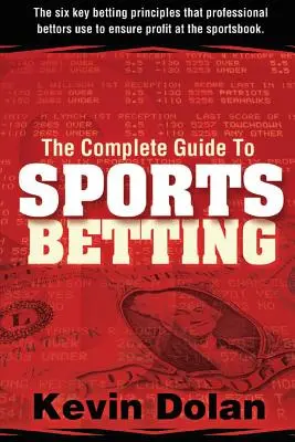 Der komplette Leitfaden für Sportwetten: Die sechs wichtigsten Wettprinzipien, die professionelle Wettende anwenden, um beim Sportwetten Gewinne zu erzielen - The Complete Guide to Sports Betting: The six key betting principles that professional bettors use to ensure profit at the sports book