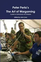 Peter Perla's The Art of Wargaming Ein Leitfaden für Profis und Hobbyisten - Peter Perla's The Art of Wargaming A Guide for Professionals and Hobbyists
