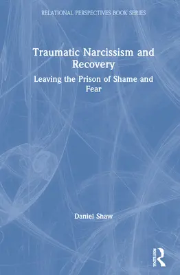 Traumatischer Narzissmus und Genesung: Das Gefängnis der Scham und der Angst verlassen - Traumatic Narcissism and Recovery: Leaving the Prison of Shame and Fear