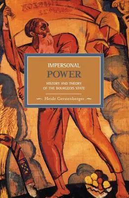 Unpersönliche Macht: Geschichte und Theorie des bürgerlichen Staates - Impersonal Power: History and Theory of the Bourgeois State