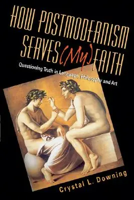 Wie die Postmoderne (meinem) Glauben dient: Das Hinterfragen der Wahrheit in Sprache, Philosophie und Kunst - How Postmodernism Serves (My) Faith: Questioning Truth in Language, Philosophy and Art