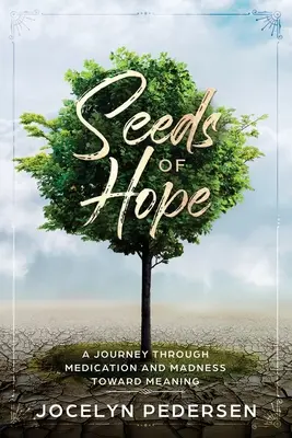 Saat der Hoffnung: Eine Reise durch Medikamente und Wahnsinn hin zu einem Sinn - Seeds OF Hope: A Journey Through Medication and Madness Toward Meaning