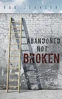 Verlassen, nicht gebrochen: Die LEIDENSCHAFT & PERSPEKTIVE, um Ihre ZWECKE zu entdecken - Abandoned Not Broken: The PASSION & PERSPECTIVE to discover your PURPOSE